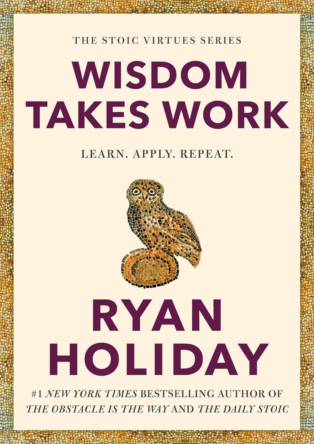 Wisdom Takes Work by Ryan Holiday